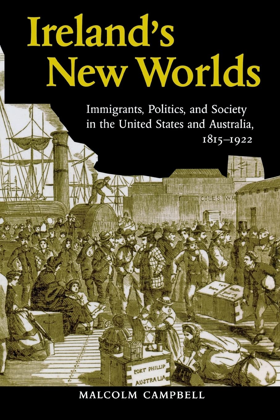 Ireland's New Worlds: Immigrants, Politics, and Society in the United States and Australia, 1815-1922 (History of Ireland & the Irish Diaspora)