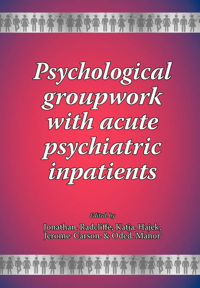 Psychological groupwork with acute psychiatric inpatients (New Groupwork Book)