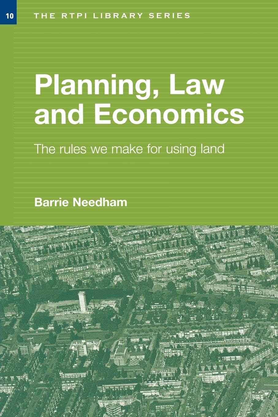 Planning, Law and Economics: The Rules We Make for Using Land (RTPI Library Series)