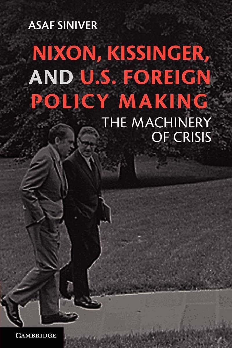 Nixon, Kissinger, and US Foreign Policy Making: The Machinery of Crisis