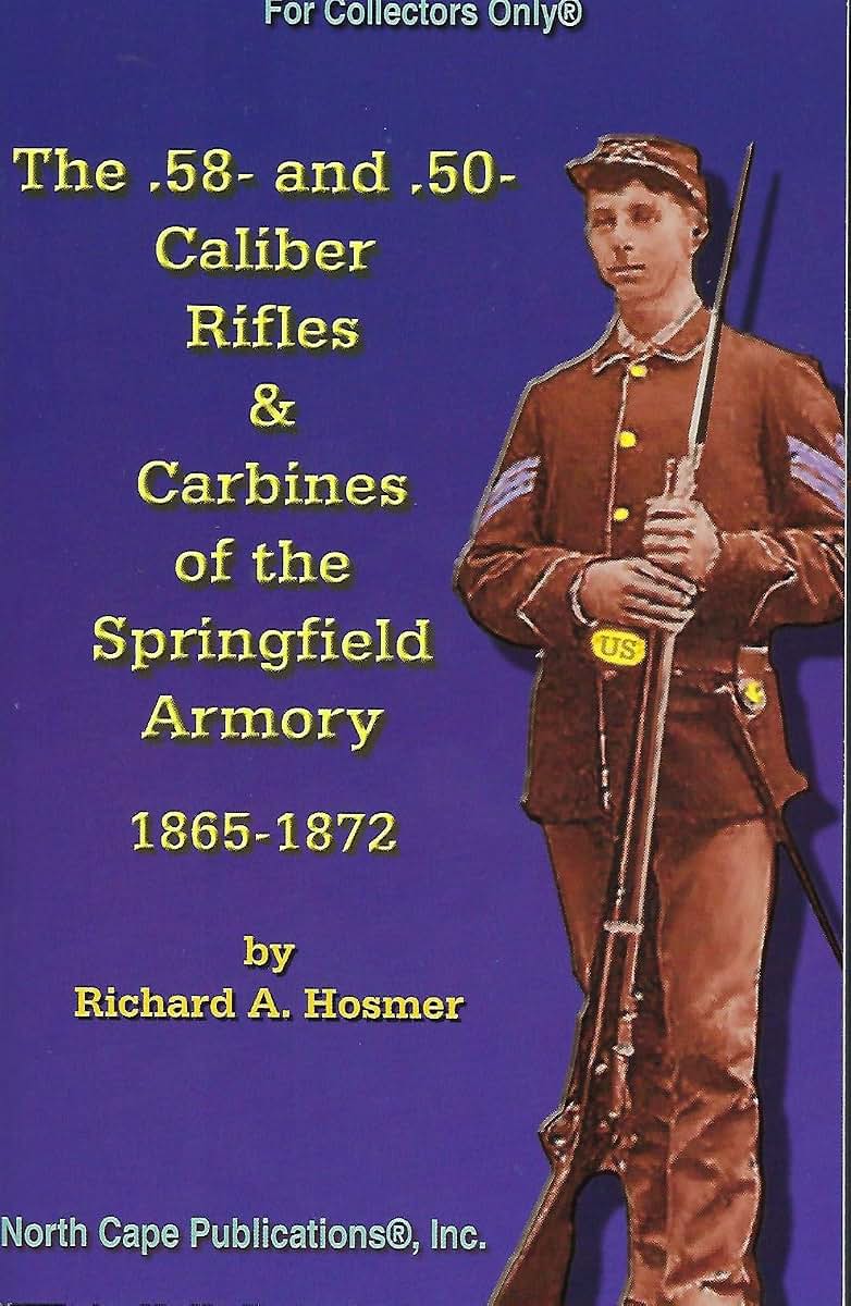 The .58- and .50 Caliber Rifles and Carbines of the Springfield Armory, 1865-1872