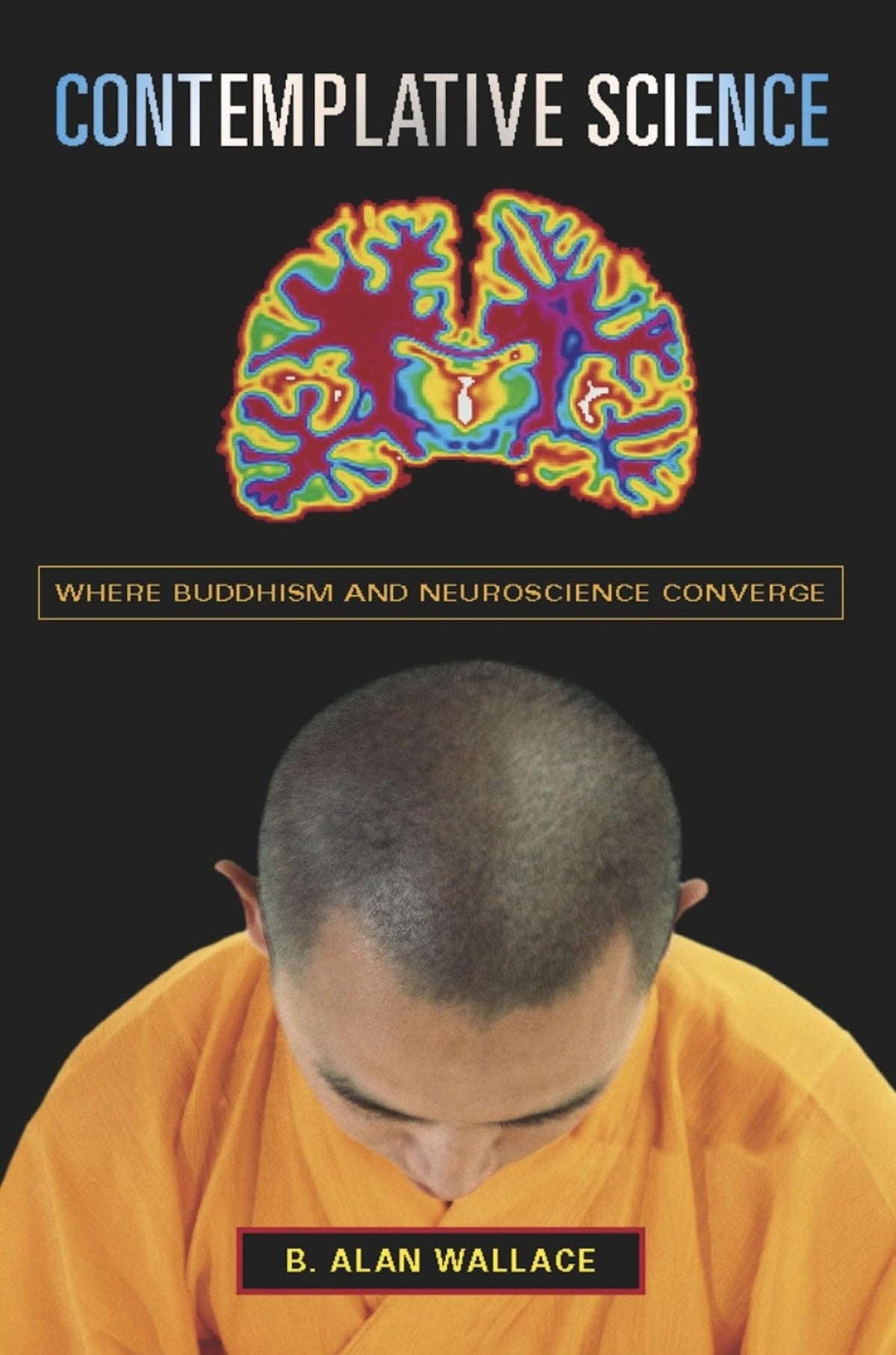 Contemplative Science: Where Buddhism and Neuroscience Converge (Columbia Series in Science and Religion)