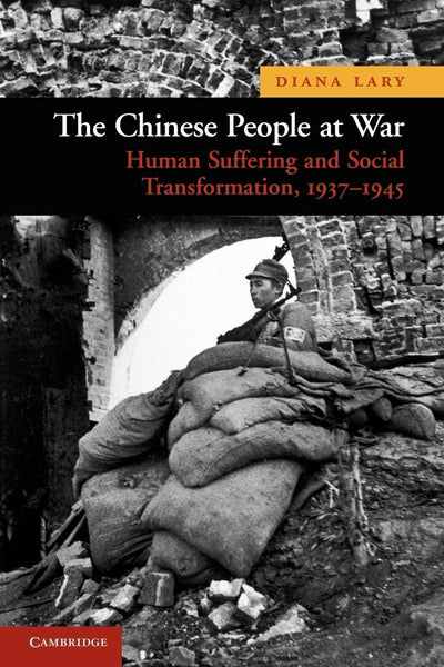 The Chinese People at War: Human Suffering and Social Transformation, 1937-1945 (New Approaches to Asian History, Series Number 6)