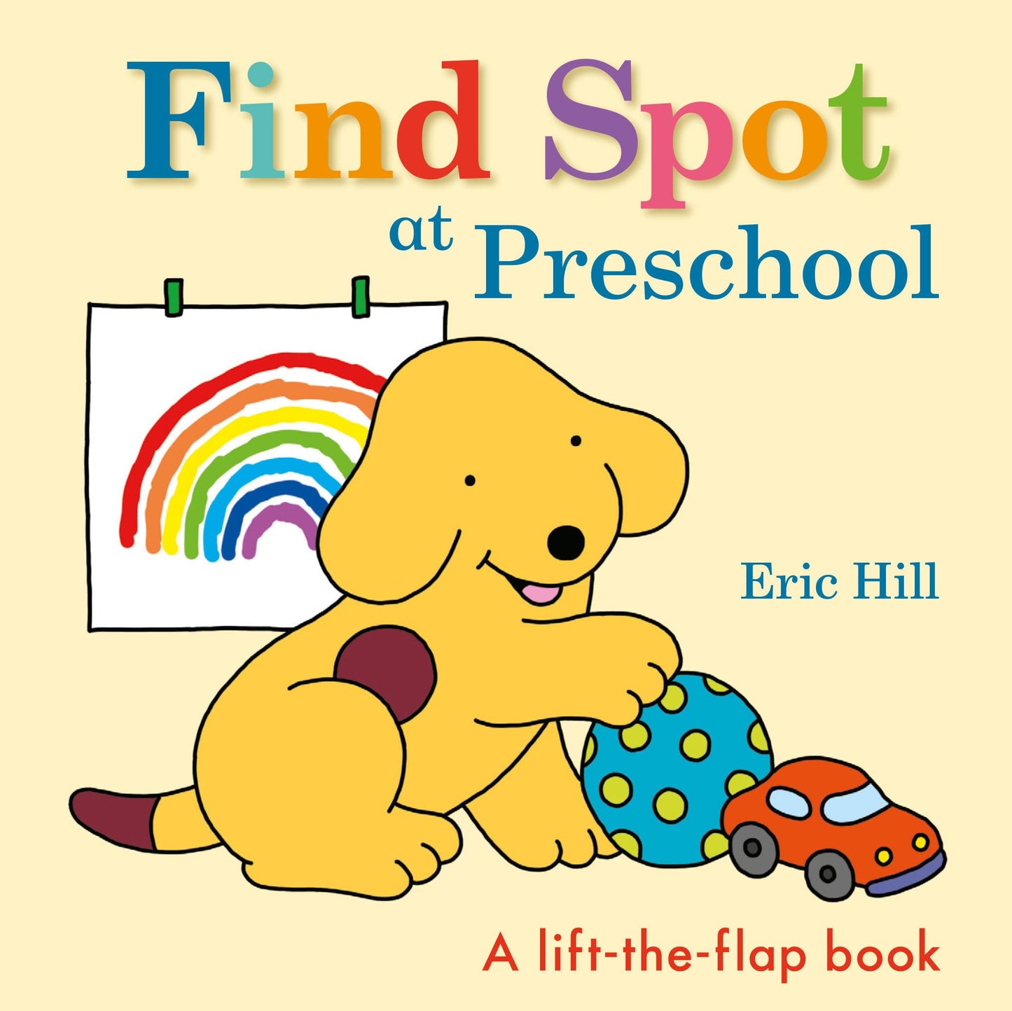 Find Spot at Preschool: A Lift-the-Flap Book by Hill, Eric