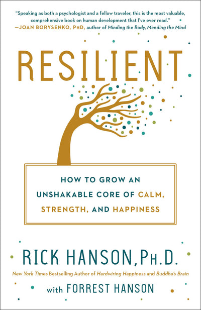 Resilient: How to Grow an Unshakable Core of Calm, Strength