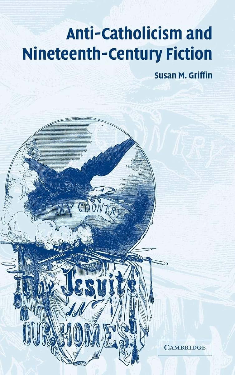Anti-Catholicism and Nineteenth-Century Fiction (Cambridge Studies in American Literature and Culture, Series Number 141)