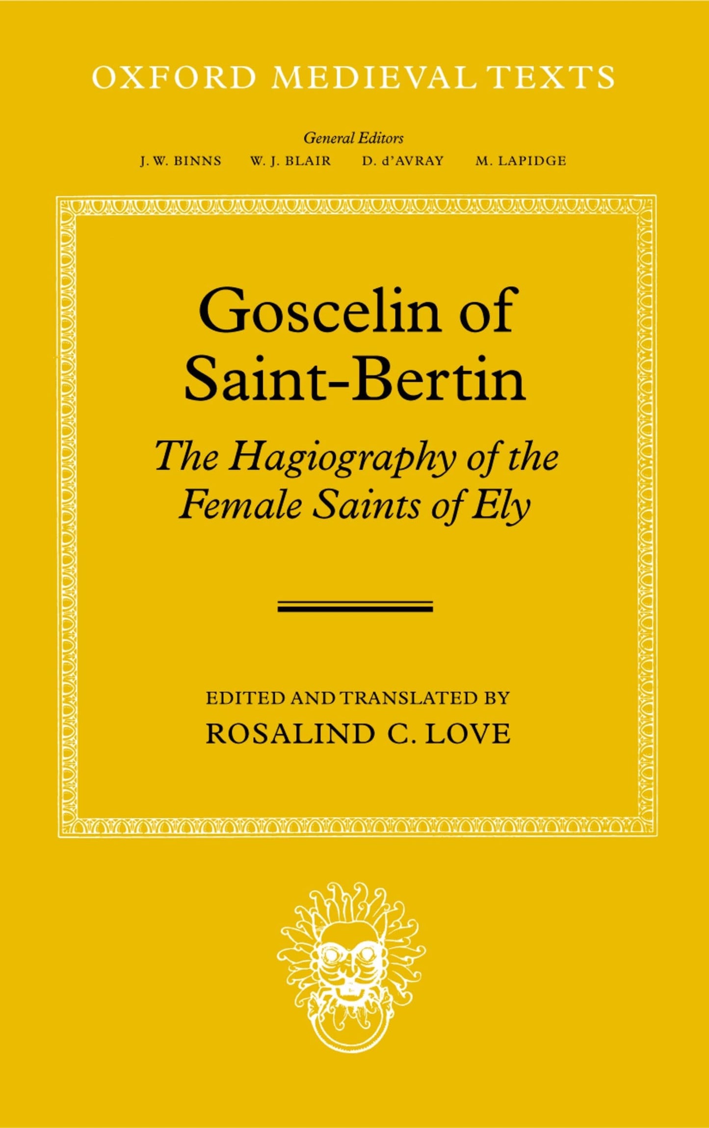 Goscelin of Saint-Bertin: The Hagiography of the Female Saints of Ely (Oxford Medieval Texts)