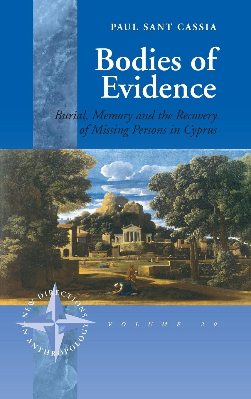 Bodies of Evidence: Burial, Memory and the Recovery of Missing Persons in Cyprus (New Directions in Anthropology, 20)