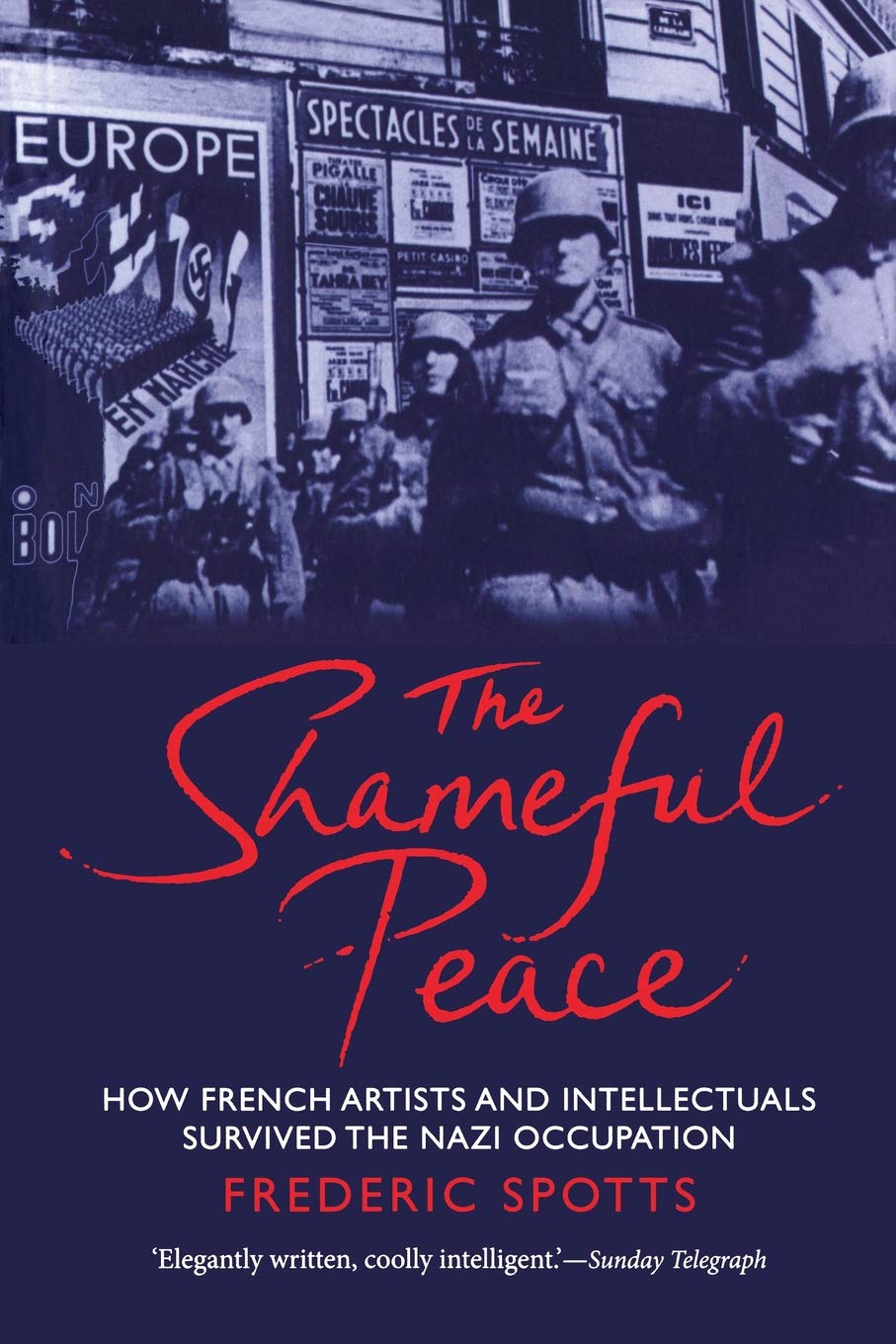 The Shameful Peace: How French Artists and Intellectuals Survived the Nazi Occupation