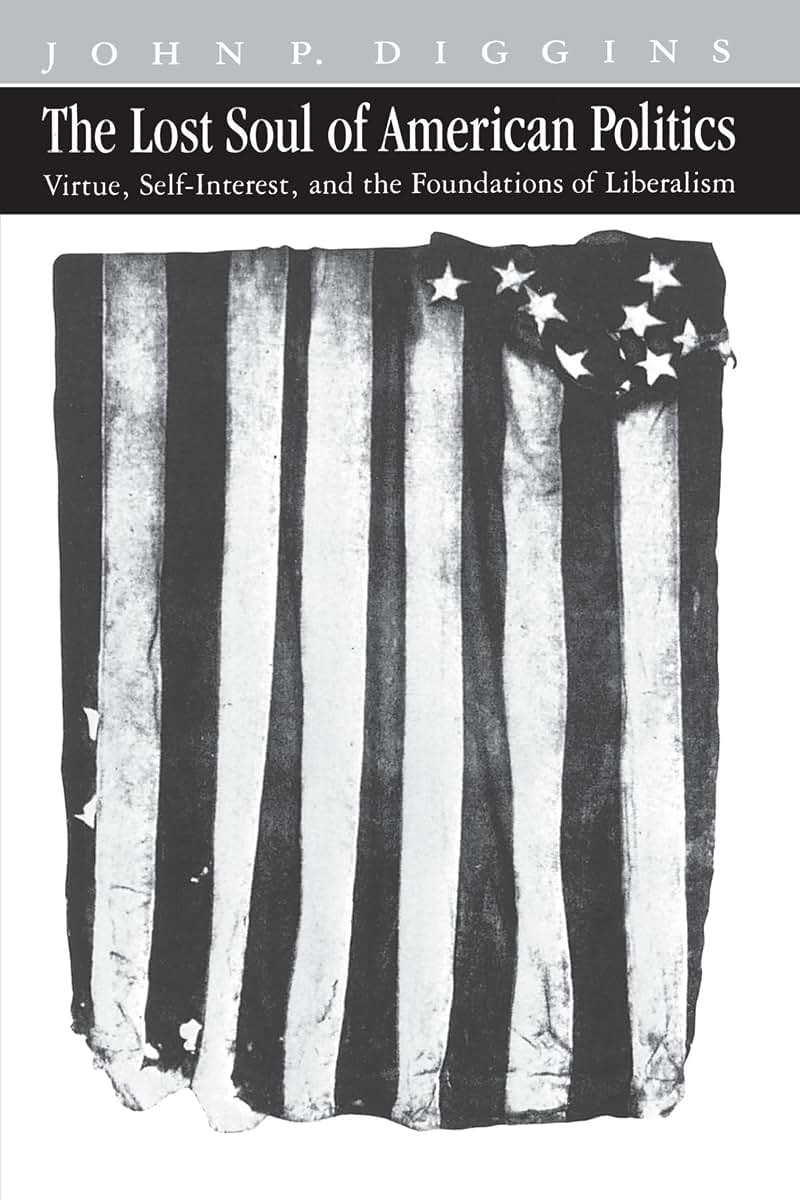 The Lost Soul of American Politics: Virtue, Self-Interest, and the Foundations of Liberalism