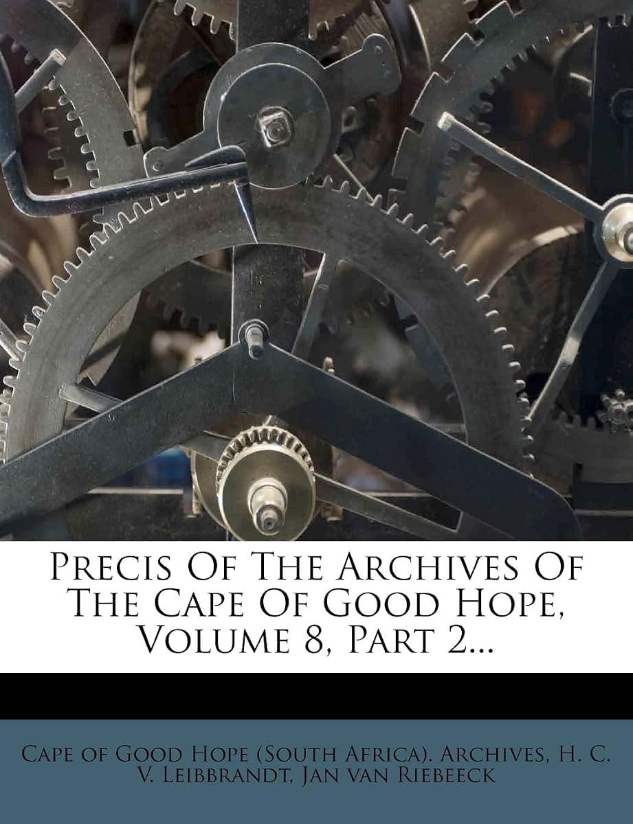 Precis Of The Archives Of The Cape Of Good Hope, Volume 8, Part 2...