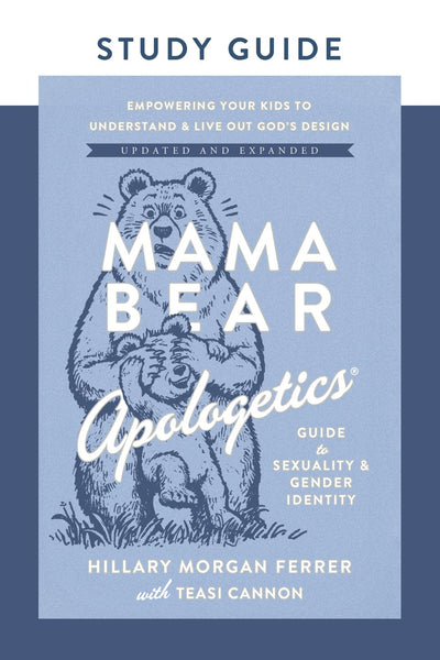 Mama Bear Apologetics Guide to Sexuality and Gender Identity Study Guide: Empowering Your Kids to Understand and Live Out Gods Design; Updated and Expanded