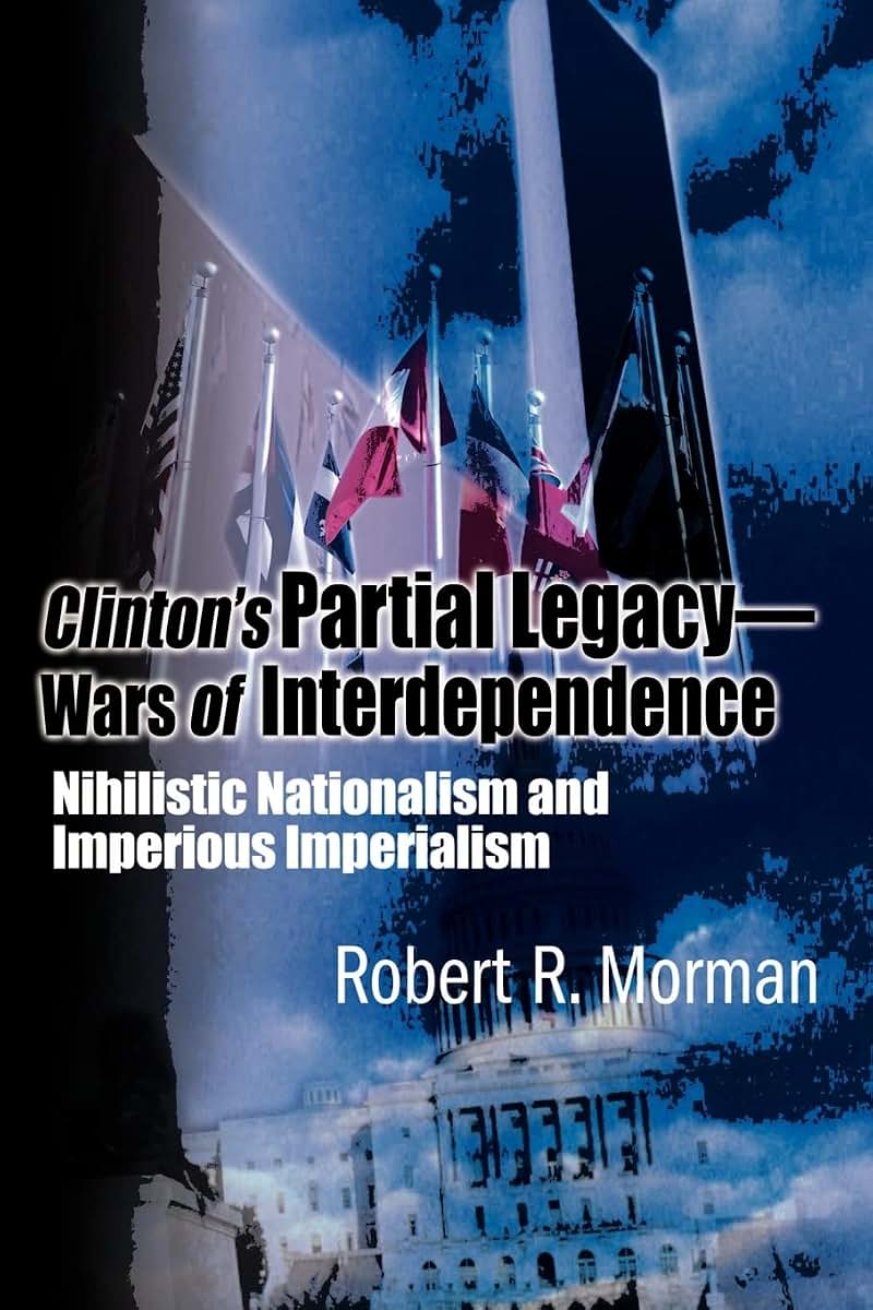 Clinton's Partial Legacy - Wars of Interdependence: Nihilistic Nationalism and Impervious Imperialism