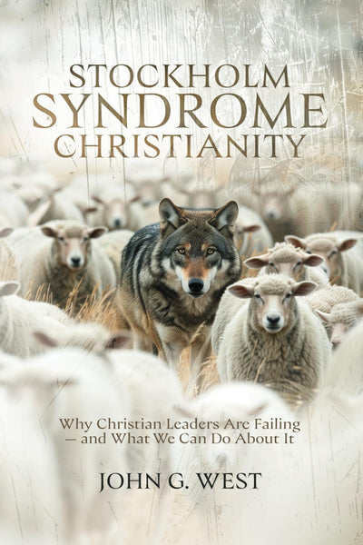 Stockholm Syndrome Christianity: Why Americas Christian Leaders Are Failing - and What We Can Do About It