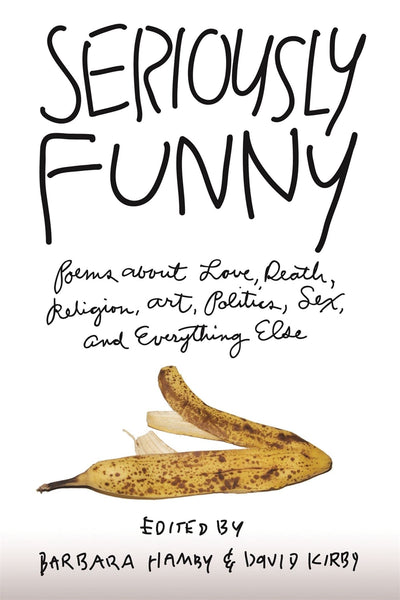 Seriously Funny: Poems About Love, Death, Religion, Art, Politics, Sex, and Everything Else