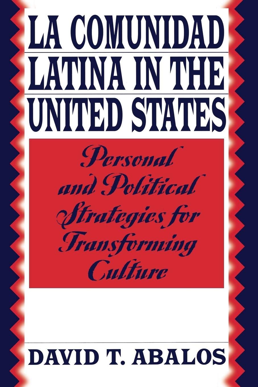 La Comunidad Latina in the United States: Personal and Political Strategies for Transforming Culture