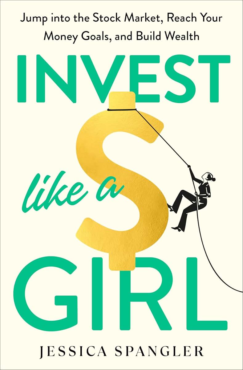 Invest Like a Girl: Jump into the Stock Market, Reach Your Money Goals, and Build Wealth