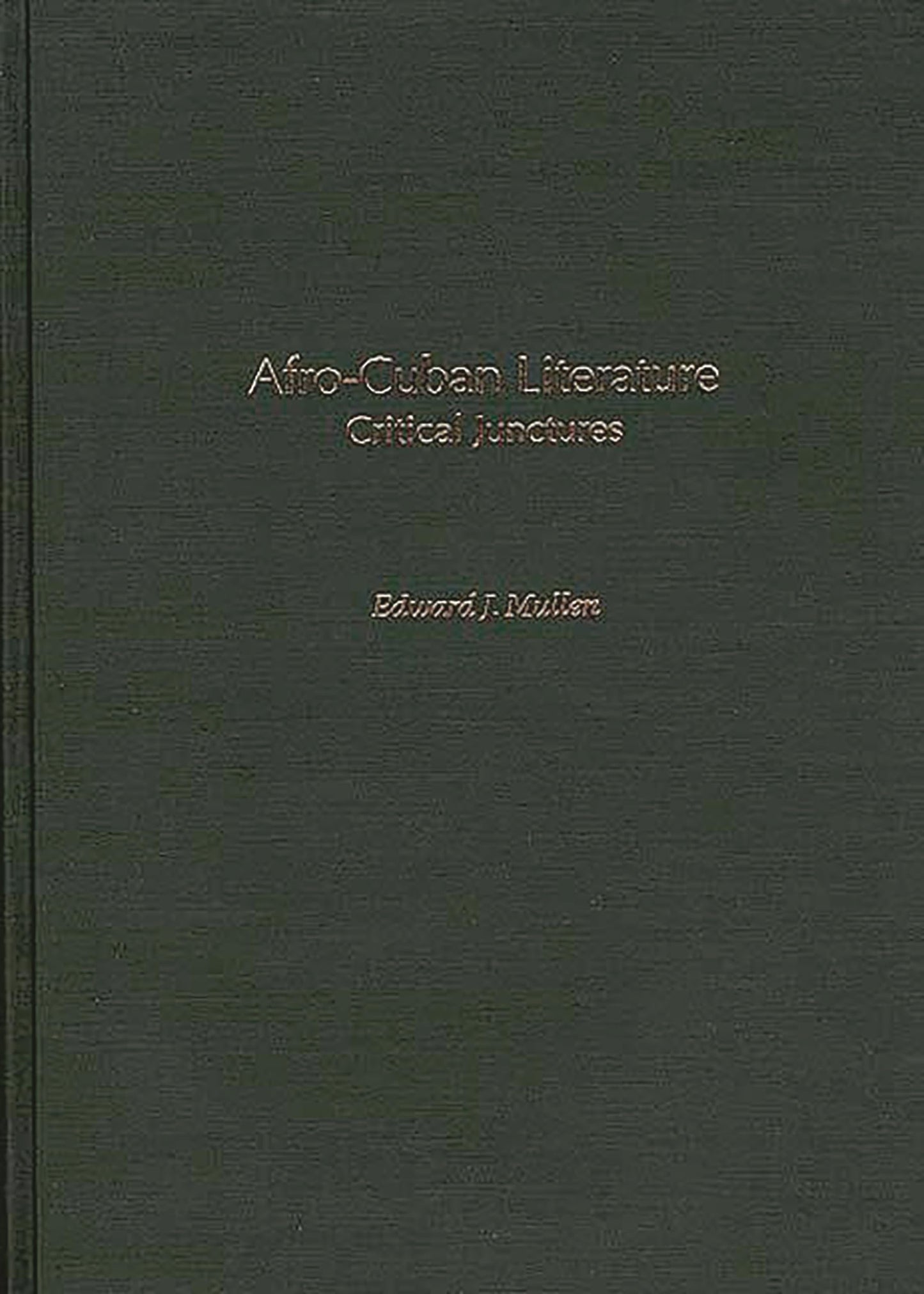 Afro-Cuban Literature: Critical Junctures (Contributions to the Study of World Literature)