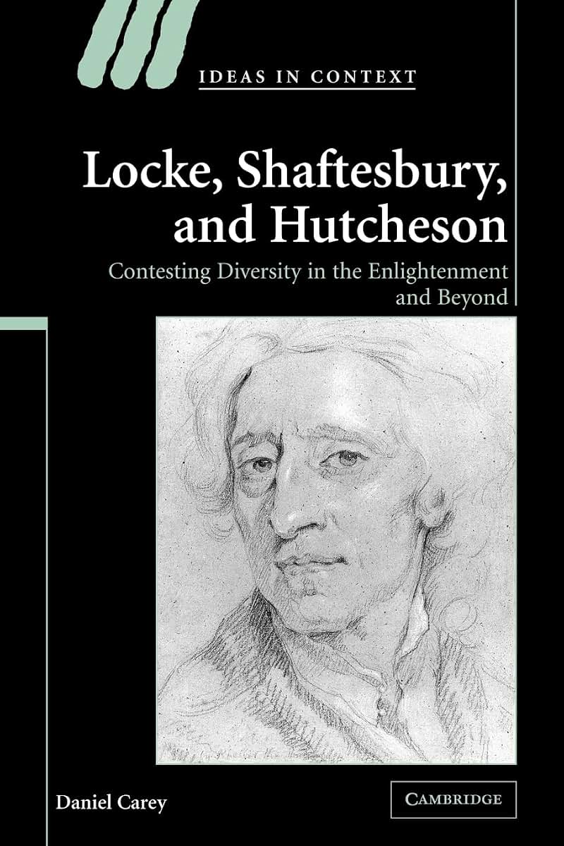 Locke, Shaftesbury, and Hutcheson: Contesting Diversity in the Enlightenment and Beyond (Ideas in Context, Series Number 74)