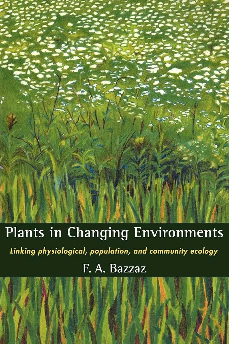 Plants in Changing Environments: Linking Physiological, Population, and Community Ecology (Cambridge Studies in Ecology (Paperback))