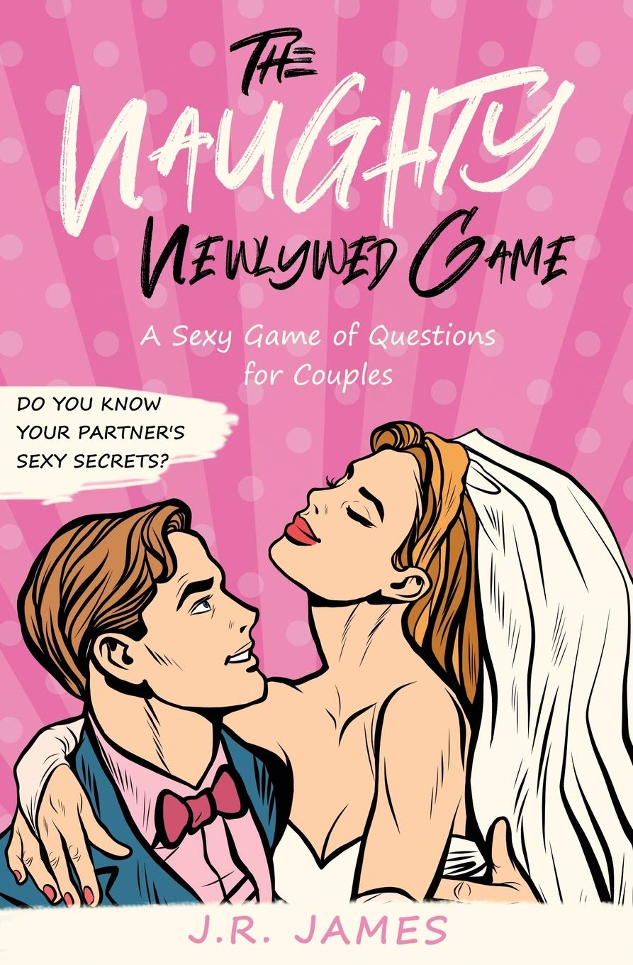 The Naughty Newlywed Game: A Sexy Game of Questions for Couples (Hot and Sexy Games)