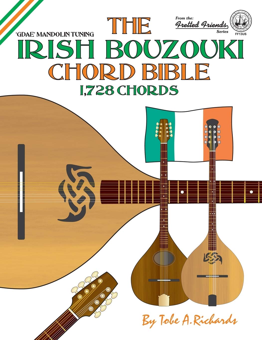 The Irish Bouzouki Chord Bible: GDAE Mandolin Style Tuning 1,728 Chords (Fretted Friends)