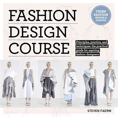 Fashion Design Course: A Practical Guide to Fashion Design Fundamentals