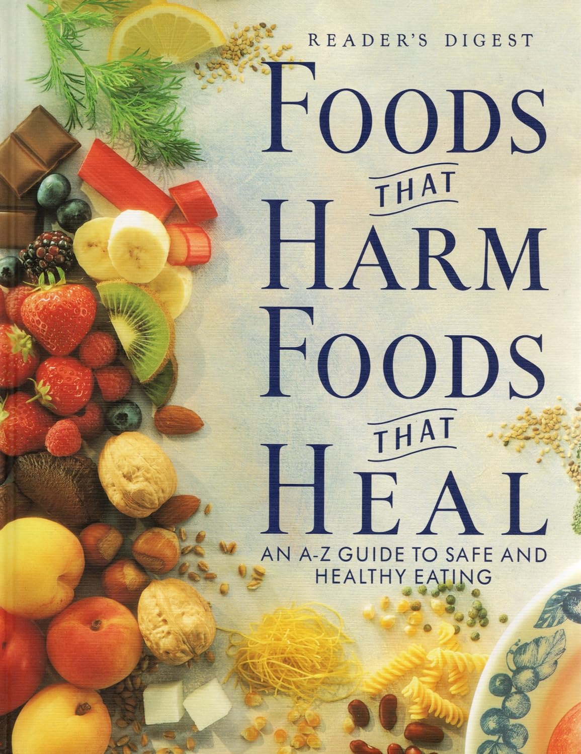 Foods That Harm, Foods That Heal: An A - Z Guide to Safe and Healthy Eating