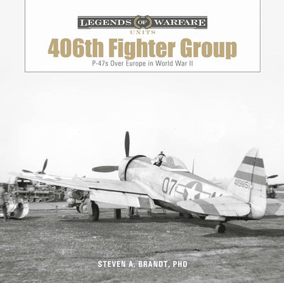 The 406th Fighter Group: P-47s over Europe in World War II (Legends of Warfare: Units, 2)