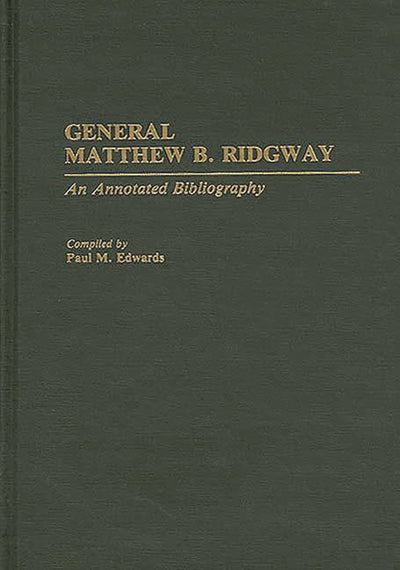 General Matthew B. Ridgway: An Annotated Bibliography (Bibliographies of Battles and Leaders)
