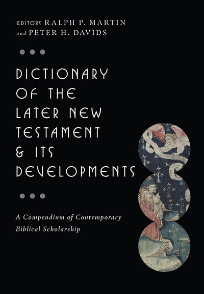 Dictionary of the Later New Testament & Its Developments (The IVP Bible Dictionary Series)
