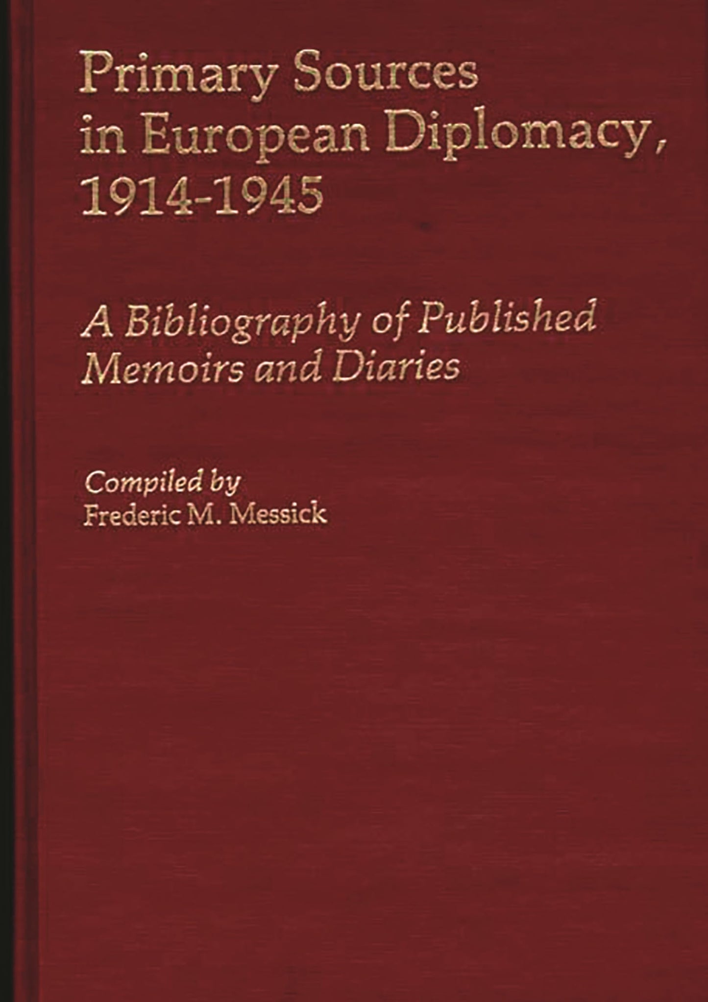 Primary Sources in European Diplomacy, 1914-1945: A Bibliography of Published Memoirs and Diaries (Bibliographies and Indexes in World History)
