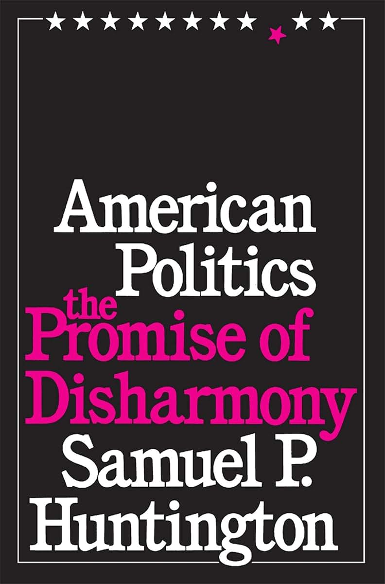American Politics: The Promise of Disharmony by Huntington