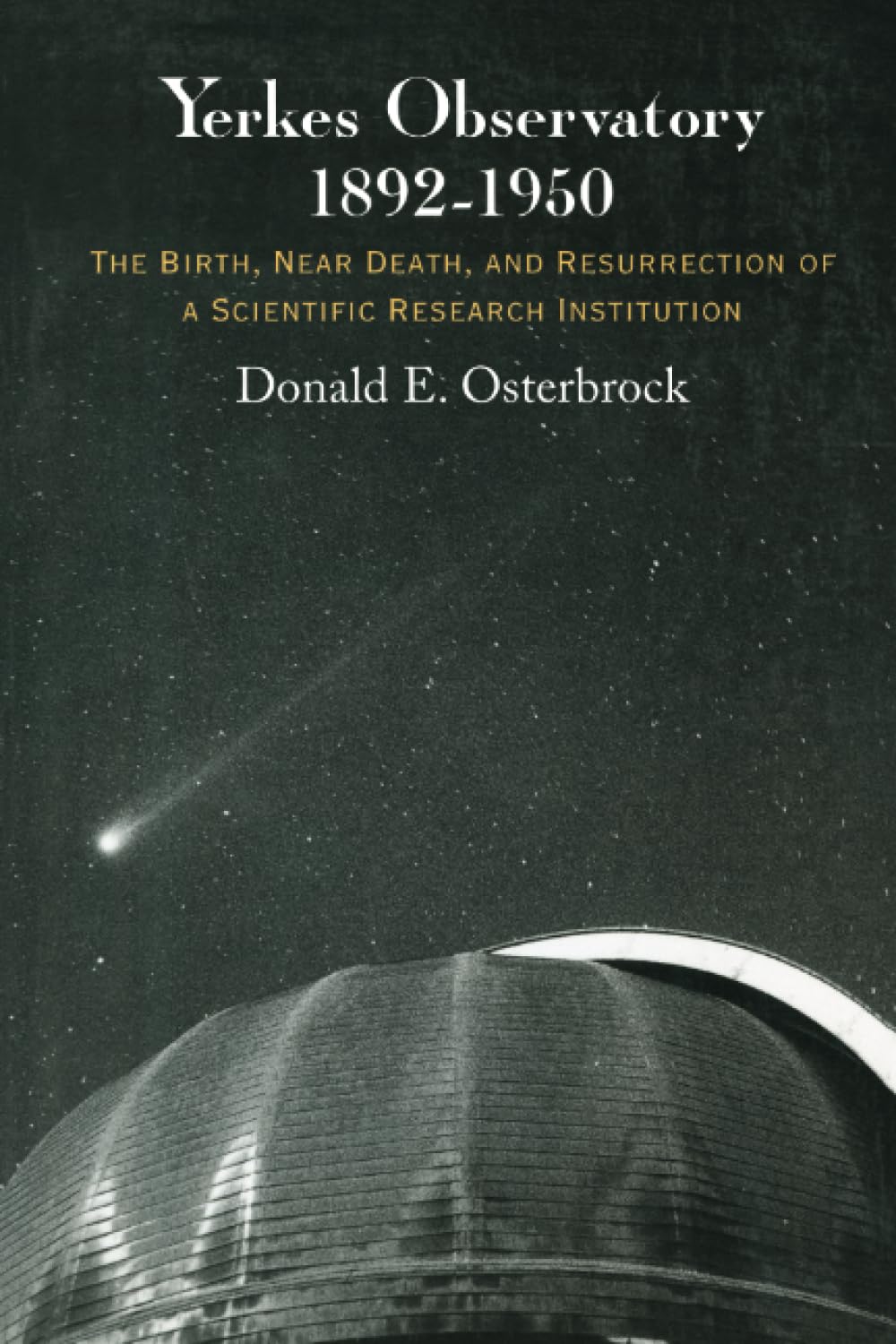 Yerkes Observatory, 1892-1950: The Birth, Near Death, and Resurrection of a Scientific Research Institution