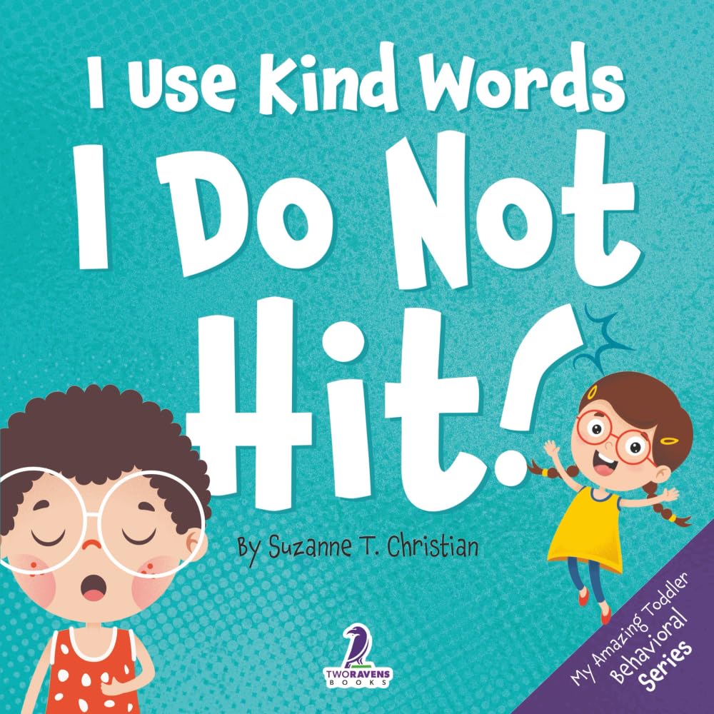 I Use Kind Words. I Do Not Hit!: An Affirmation-Themed Toddler Book About Not Hitting (Ages 2-4) (My Amazing Toddler Behavioral Series)