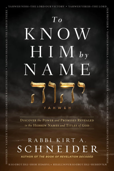 To Know Him by Name: Discover the Power and Promises Revealed in the Hebrew Names and Titles of God
