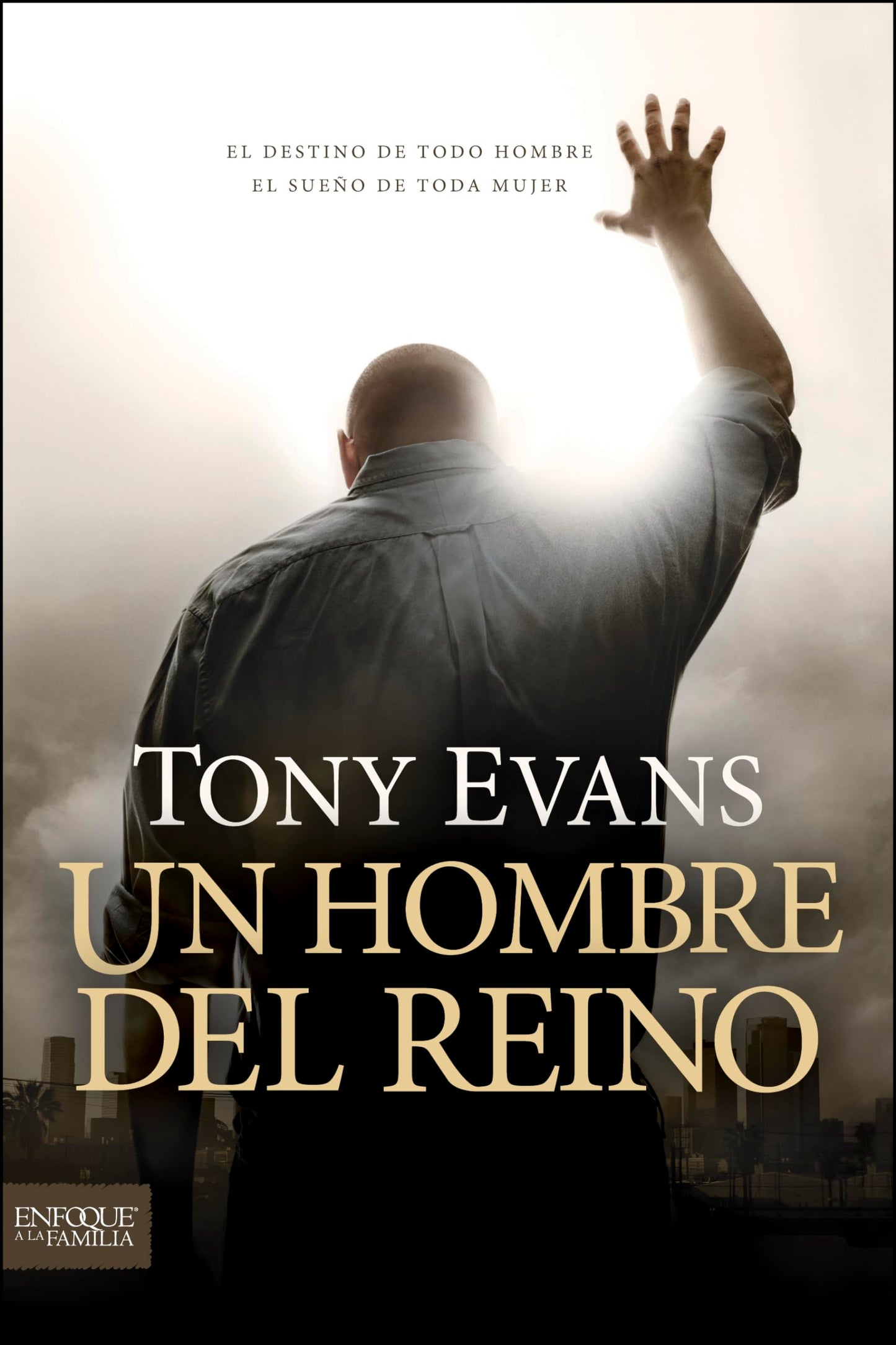 Un hombre del reino: El destino de todo hombre, el sue?o de toda mujer (Enfoque a la Familia) (Spanish Edition)