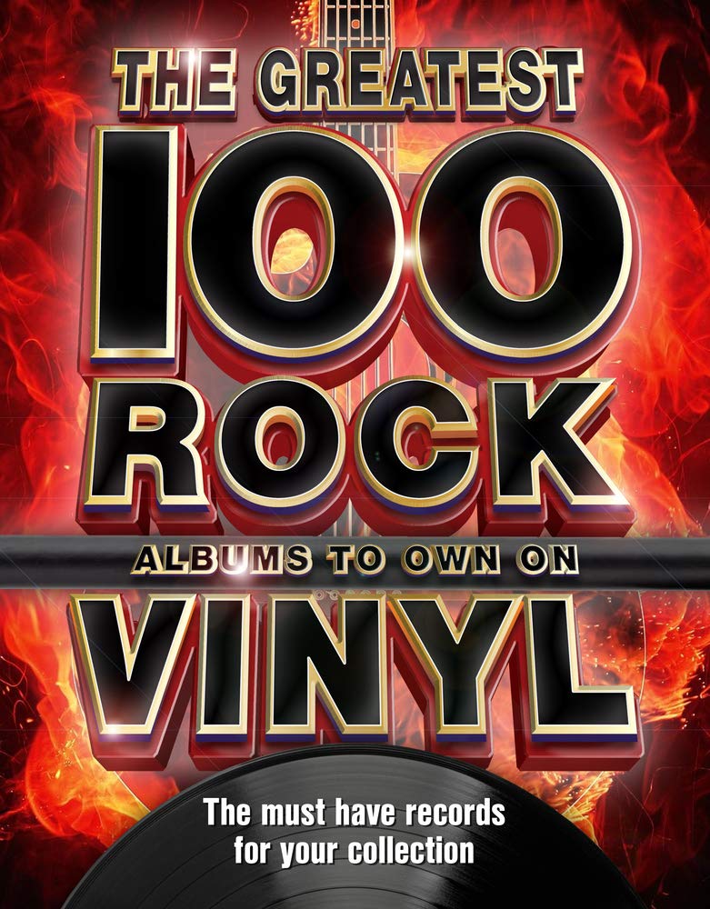 The 100 Greatest Rock Albums to Own on Vinyl: The Must Have Rock Records for Your Collection
