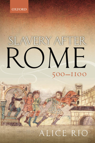 Slavery After Rome, 500-1100 (Oxford Studies in Medieval European History)