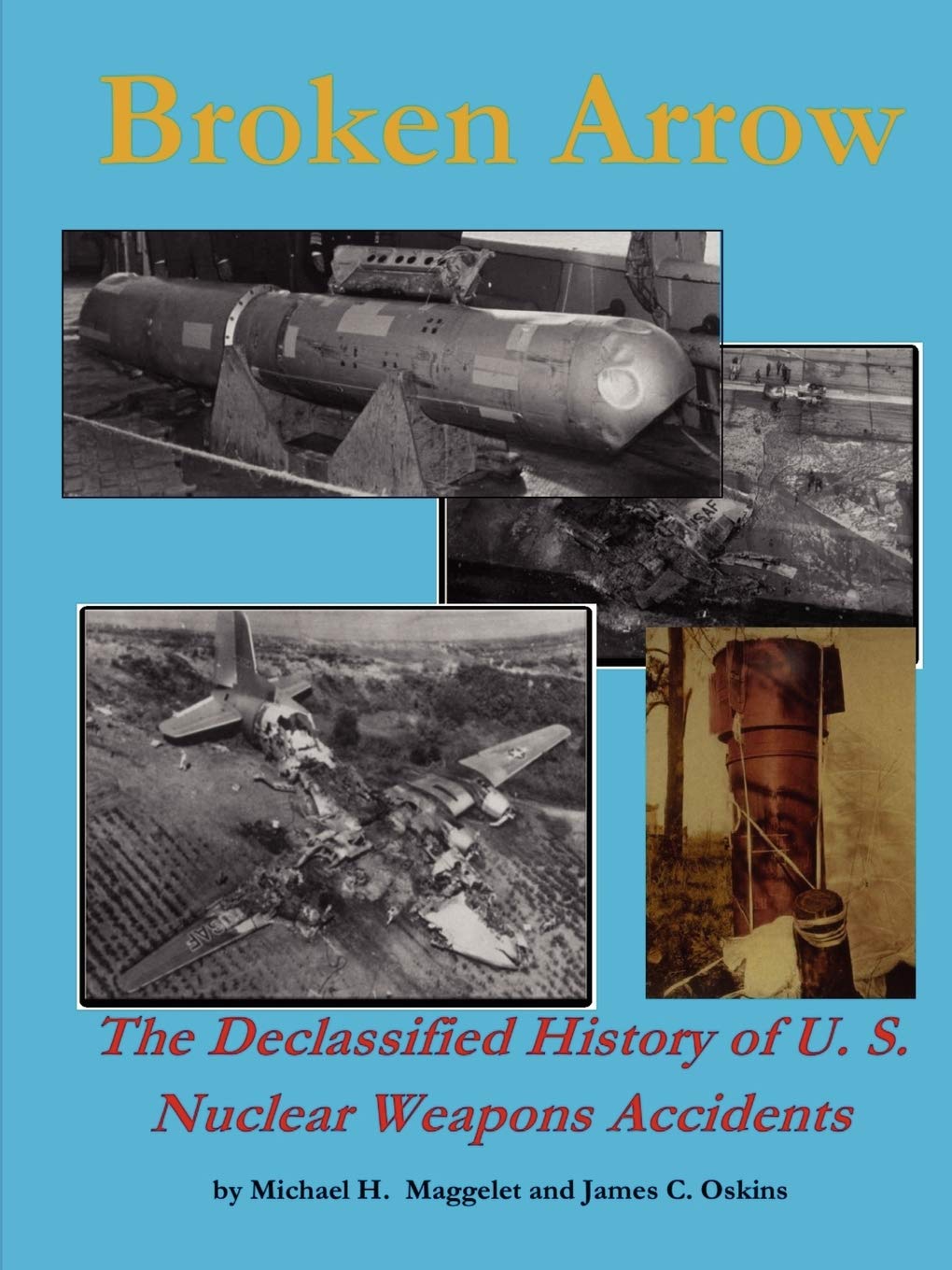 Broken Arrow: The Declassified History of U.S. Nuclear Weapons Accidents