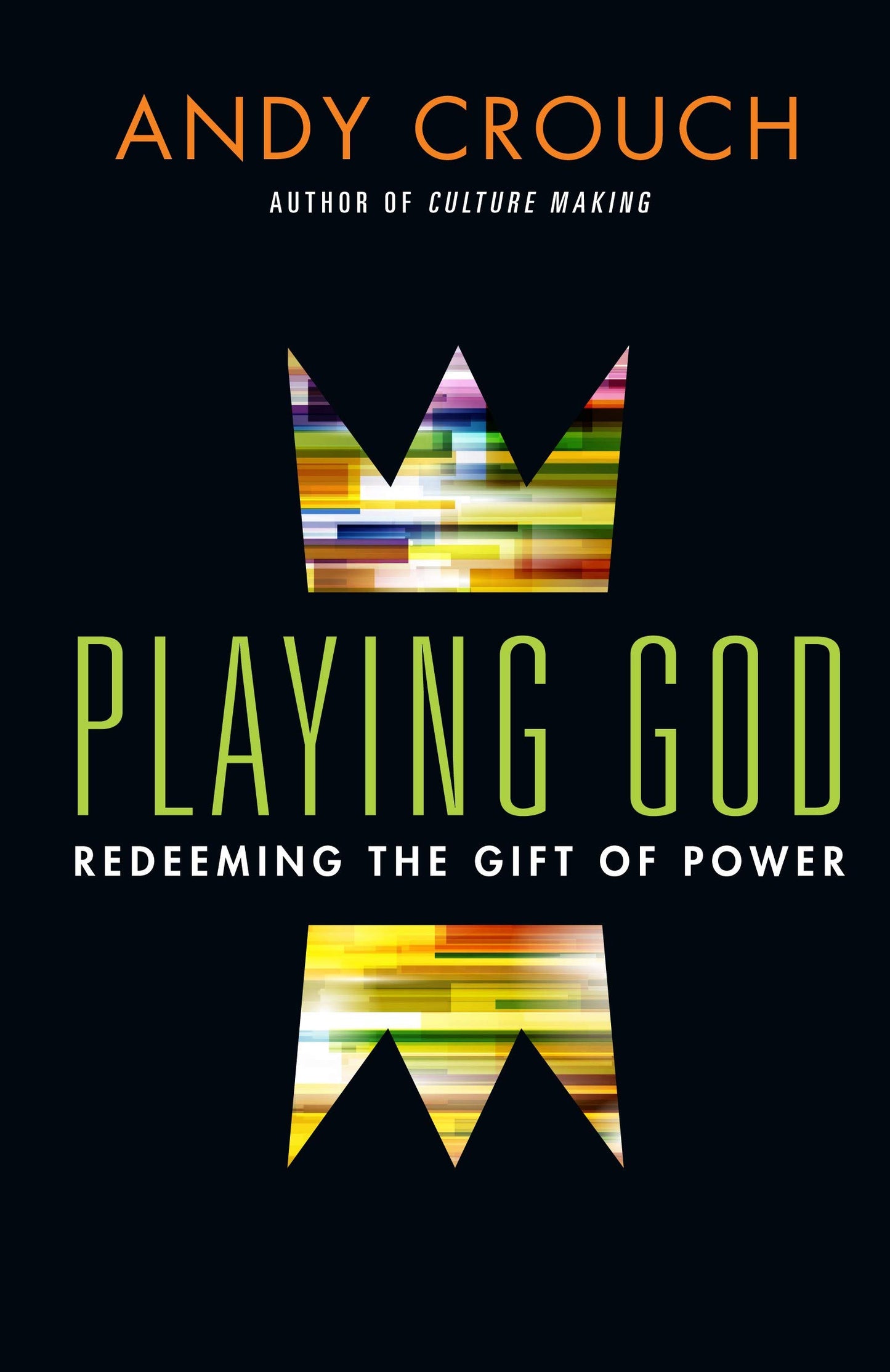 Playing God: Redeeming the Gift of Power by Crouch, Andy