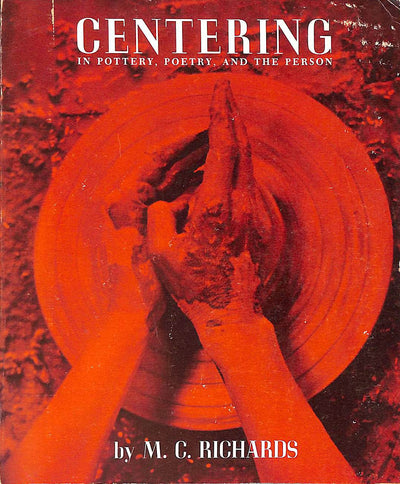 Centering: In Pottery, Poetry and the Person