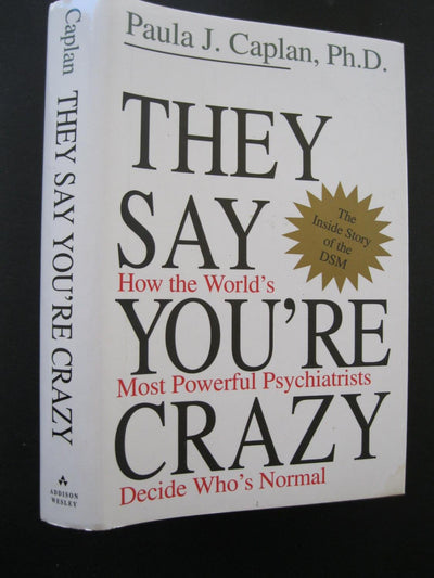 They Say You're Crazy: How The World's Most Powerful Psychiatrists Decide Who's Normal