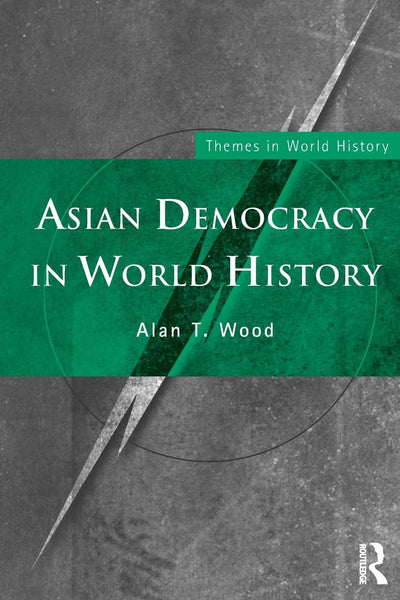 Asian Democracy in World History (Themes in World History)