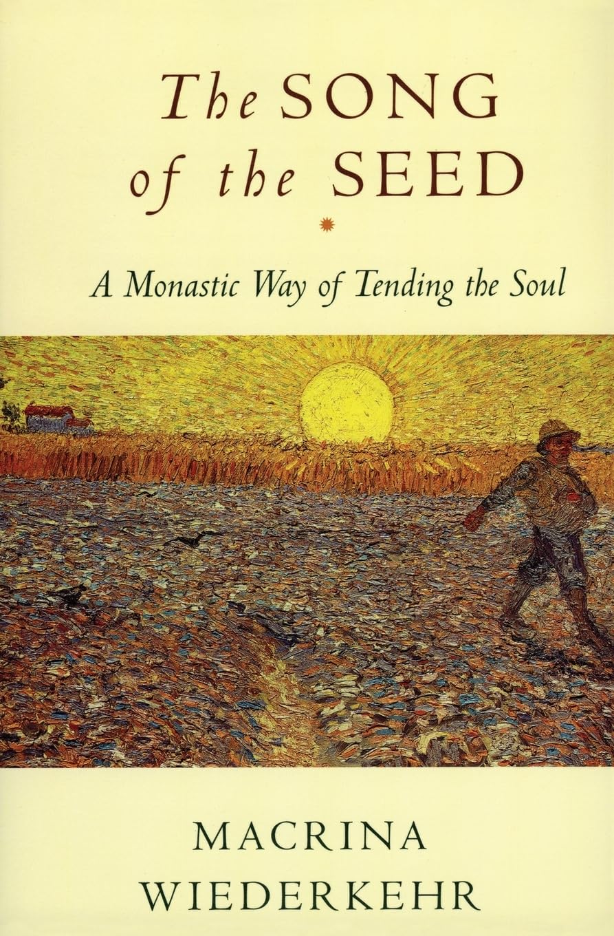The Song of the Seed: A Monastic Way of Tending the Soul