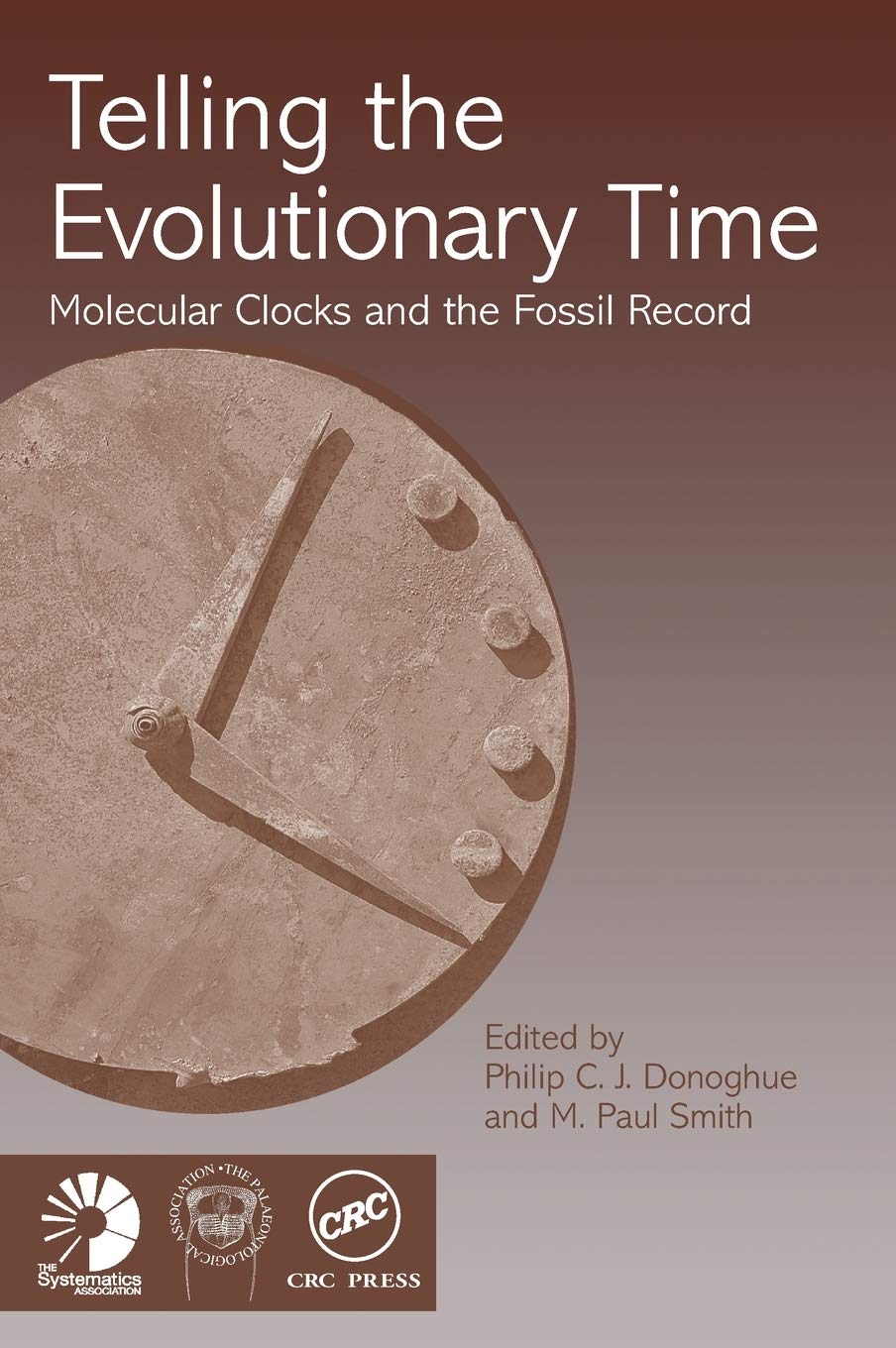 Telling the Evolutionary Time: Molecular Clocks and the Fossil Record (SYSTEMATICS ASSOCIATION SPECIAL VOLUME)