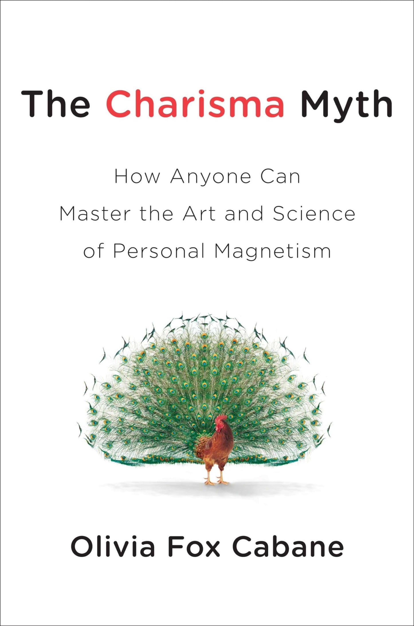 The Charisma Myth: How Anyone Can Master the Art and Science