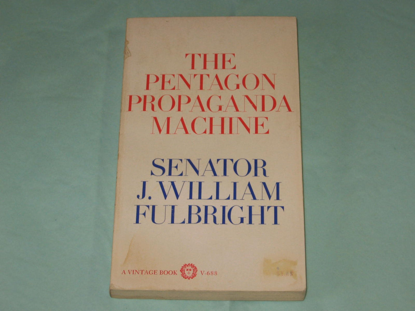 The Pentagon propaganda machine by Fulbright, J. William