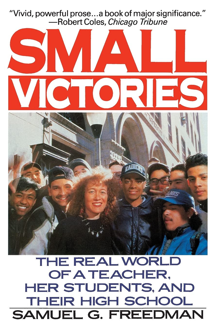 Small Victories: The Real World of a Teacher, Her Students, and Their High School