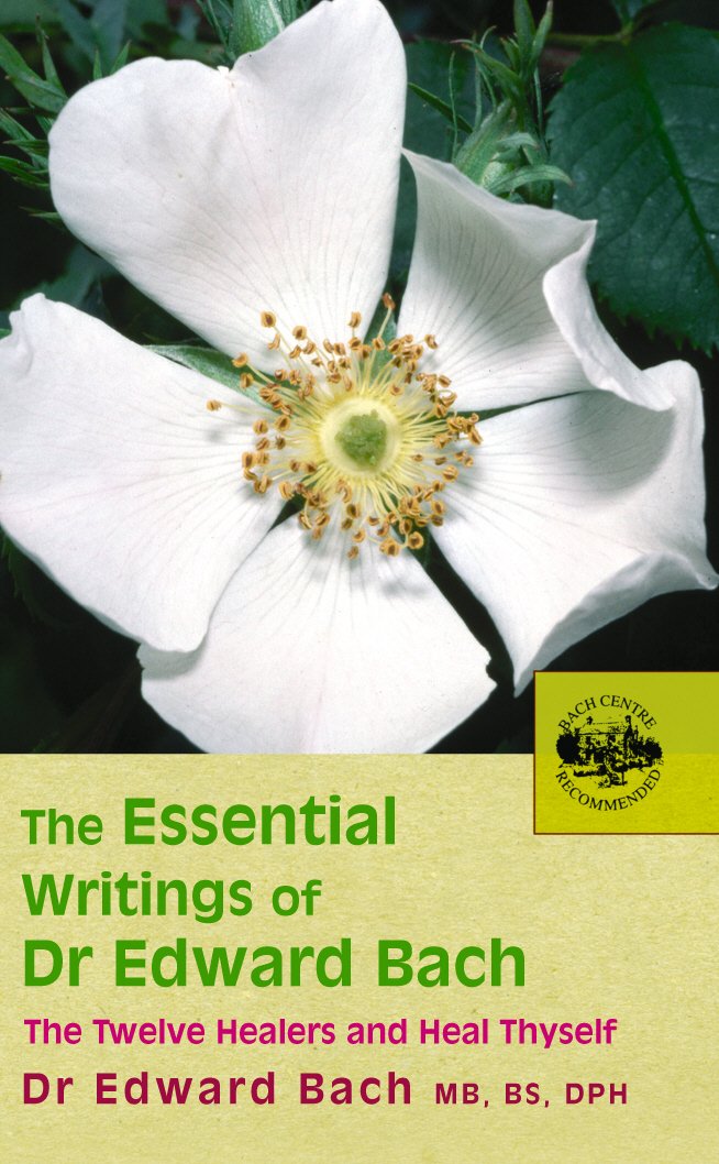 The Essential Writings of Dr. Edward Bach: The Twelve Healers and Heal Thyself